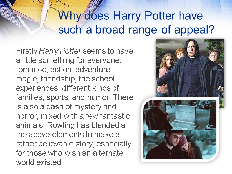 Why does Harry Potter have such a broad range of appeal? Firstly Harry Potter